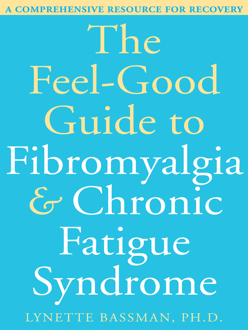 Title details for The Feel-Good Guide to Fibromyalgia and Chronic Fatigue Syndrome by Lynette Bassman - Available